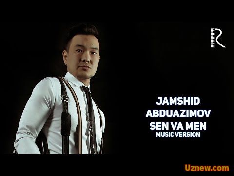 Jamshid Abduazimov - Sen va men | Жамшид Абдуазимов - Сен ва мен (music version)