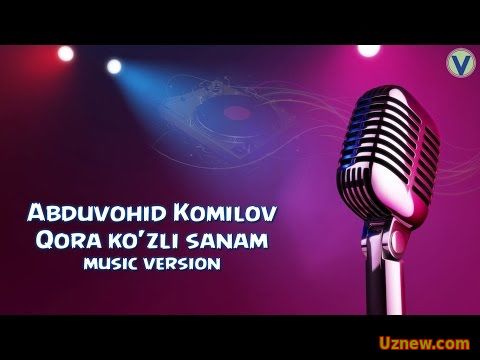 Abduvohid Komilov - Qora ko'zli sanam | Абдувохид Комилов - Кора кузли санам (music version) 2016