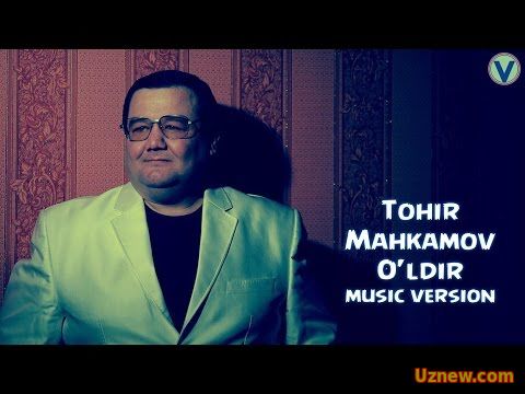 Tohir Mahkamov - O'ldir | Тохир Махкамов - Улдир (music version) 2016