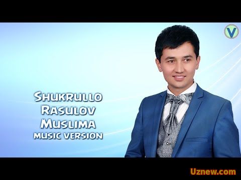 Shukrullo Rasulov - Muslima | Шукрулло Расулов - Муслима (music version) 2016