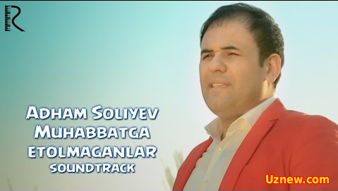 Adham Soliyev - Muhabbatga etolmaganlar (Official Clip 2016)