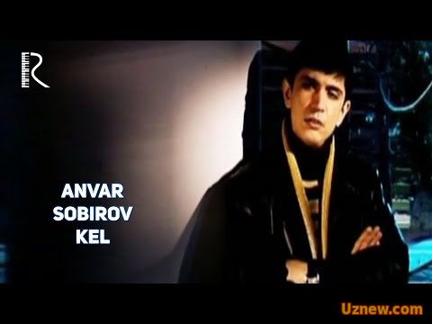 Anvar Sobirov - Kel | Анвар Собиров - Кел