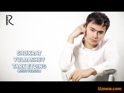 Shuxrat Yuldashev - Tark etding | Шухрат Юлдашев - Тарк этдинг (music version)