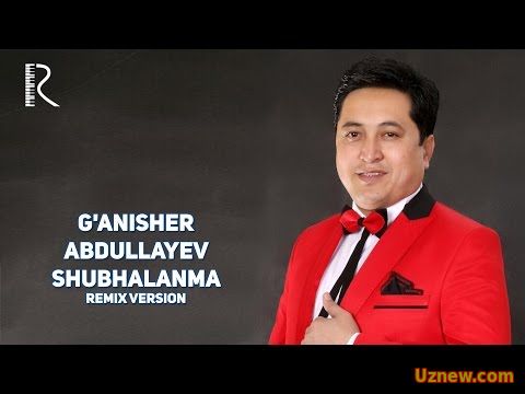 G'anisher Abdullayev - Shubhalanma | Ганишер Абдуллаев - Шубхаланма (remix version)