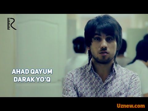 Ahad Qayum - Darak yo'q | Ахад Каюм - Дарак йук