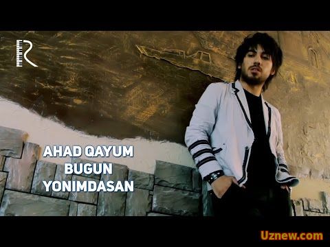 Ahad Qayum - Bugun yonimdasan | Ахад Каюм - Бугун ёнимдасан