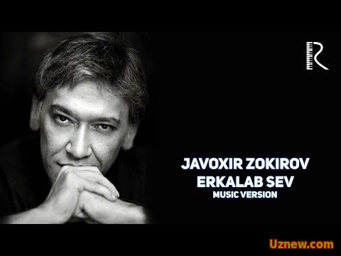 Javoxir Zokirov - Erkalab sev | Жавохир Зокиров - Эркалаб сев (music version)