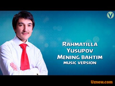 Rahmatilla Yusupov - Mening bahtim | Рахматилла Юсупов - Менинг бахтим (music version) 2016