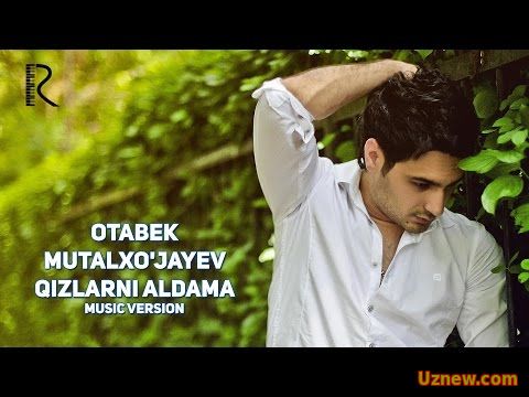 Otabek Mutalxo'jayev - Qizlarni aldama | Отабек Муталхужаев - Кизларни алдама (music version)