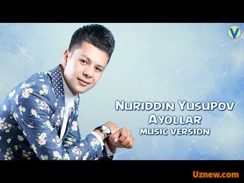 Nuriddin Yusupov - Ayollar | Нуриддин Юсупов - Айоллар (music version) 2016