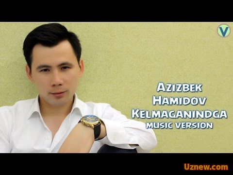 Azizbek Hamidov - Kelmaganingda | Азизбек Хамидов - Келмаганингда (music version) 2016