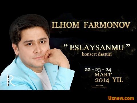 Ilhom Farmonov - Eslaysanmu nomli konsert dasturi 2014