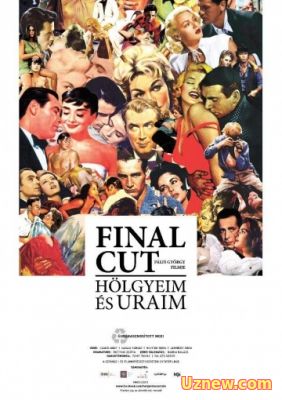 ОКОНЧАТЕЛЬНЫЙ МОНТАЖ – ДАМЫ И ГОСПОДА! / FINAL CUT: HÖLGYEIM ÉS URAIM (2012)