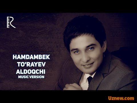 Hamdambek To'rayev - Aldoqchi | Хамдамбек Тураев - Алдокчи (music version)