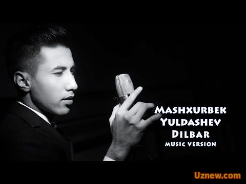 Mashxur Yuldashev - Dilbar | Машхурбек Юлдашев - Дилбар (music version)