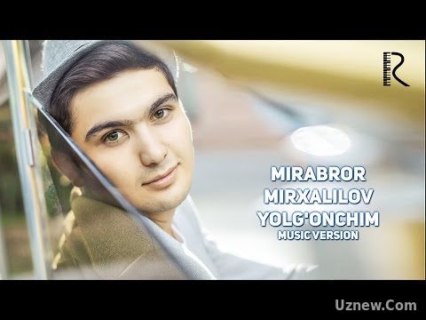 Mirabror Mirxalilov - Yolg'onchim | Мираброр Мирхалилов - Ёлгончим (music version)