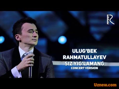 Ulug'bek Rahmatullayev - Siz yig'lamang | Улугбек Рахматуллаев - Сиз йигламанг (concert version)