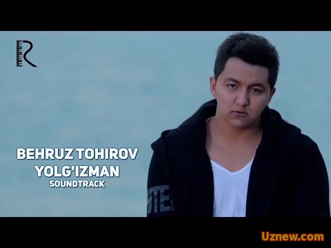 Behruz Tohirov - Yolg'izman | Бехруз Тохиров - Ёлгизман (soundtrack)