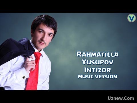 Rahmatilla Yusupov - Intizor | Рахматилла Юсупов - Интизор (music version) 2016