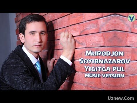 Murodjon Soyibnazarov - Yigitga pul | Муроджон Сойипназаров - Йигитга пул (music version) 2016