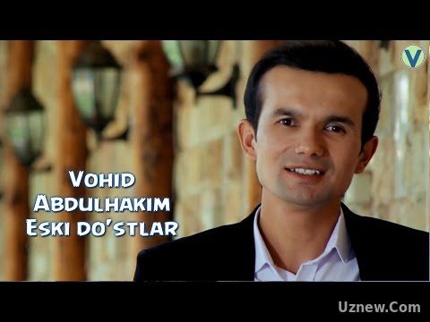 Vohid Abdulhakim - Eski do'stlar | Вохид Абдулхаким - Эски дустлар