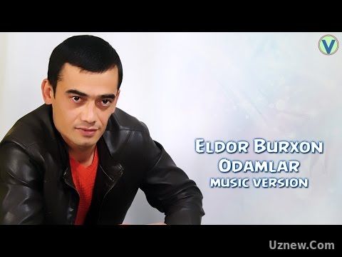 Eldor Burxon - Odamlar | Элдор Бурхон - Одамлар (music version) 2016