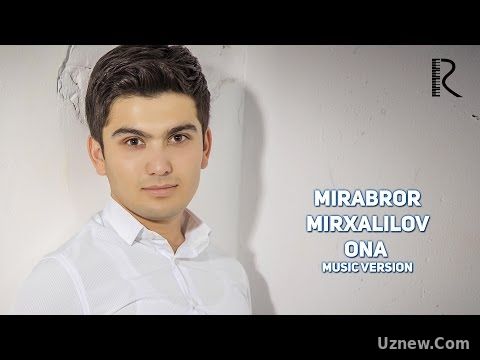 Mirabror Mirxalilov - Ona | Мираброр Мирхалилов - Она (music version)