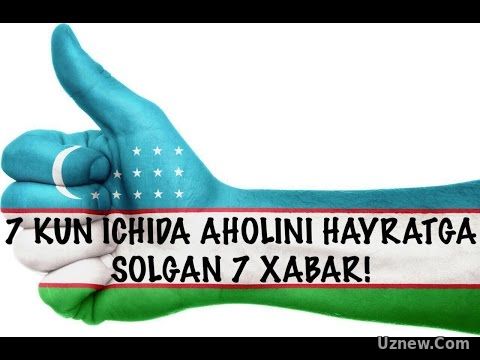 #20 7 KUN ICHIDA O'ZBEKISTON AHOLISINI HAYRATGA SOLGAN 7 XABAR!